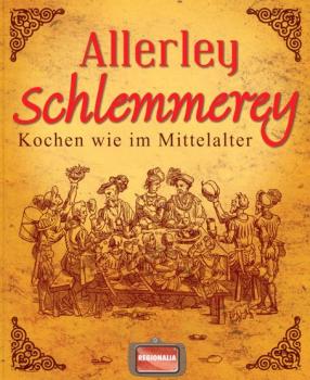 Allerley Schlemmerey - Kochen wie im Mittelalter (Buch)