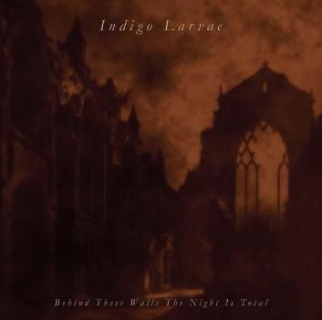 INDIGO LARVAE - Behind These Walls The Night Is Total CD
