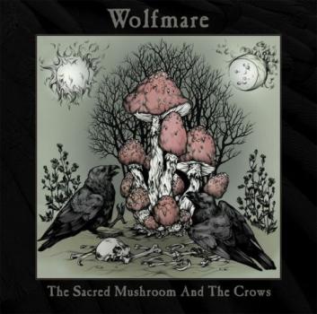 Wolfmare - The Sacred Mushroom and the Crows (CD)